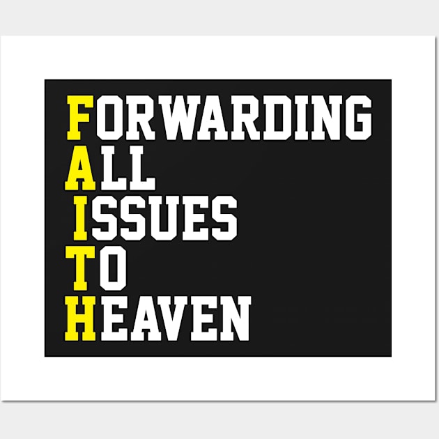 F.A.I.T.H. | Forwarding All Issues To Heaven Wall Art by ChristianLifeApparel